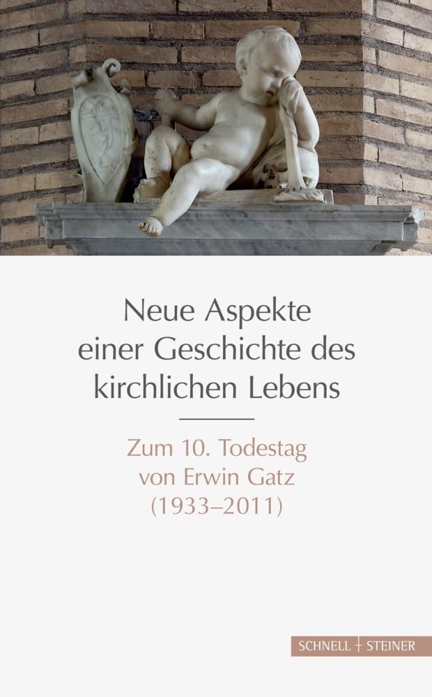 Neue Aspekte einer Geschichte des kirchlichen Lebens: Zum 10. Todestag von Erwin Gatz (1933–2011) Religion & Esotericism