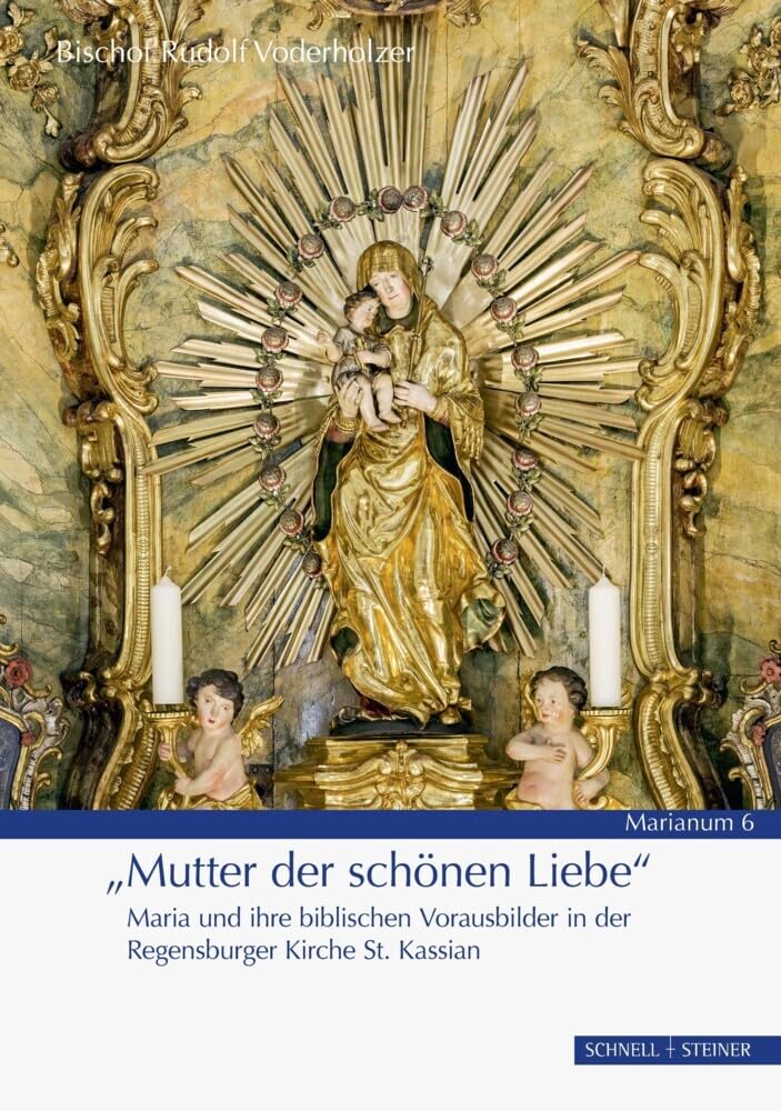 »Mutter der schönen Liebe«: Maria und ihre biblischen Vorausbilder in der Regensburger Kirche St. Kassian (MARIANUM) Architecture