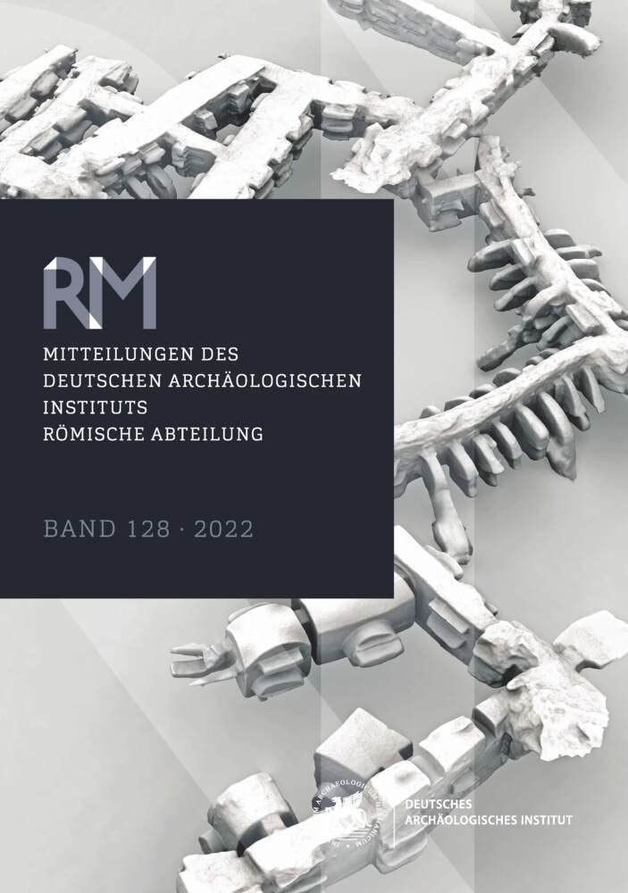 Mitteilungen des Deutschen Archäologischen Instituts, Römische Abteilung: Band 128, 2022 (Mitteilungen des Deutschen Archäologischen Instituts. Römische Abteilung ("Römische Mitteilungen")) Social Sciences