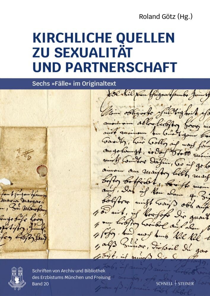 Kirchliche Quellen zu Sexualität und Partnerschaft: Sechs "Fälle" im Originaltext (Schriften des Archivs des Erzbistums München und Freising) Politics & History