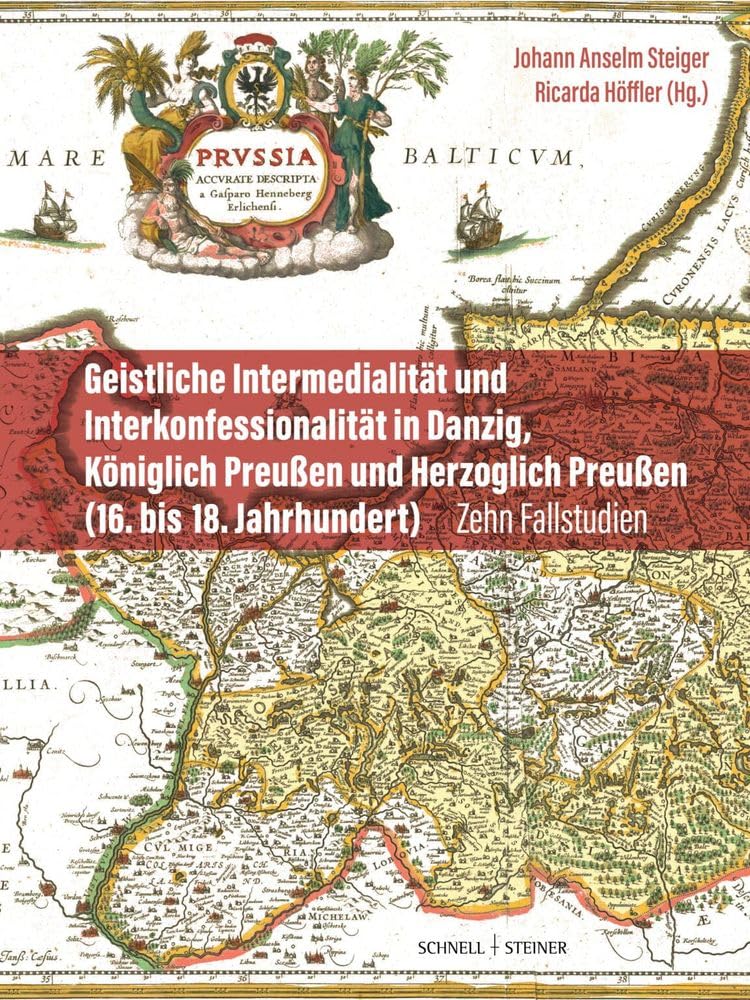 Geistliche Intermedialität und Interkonfessionalität in Danzig, Königlich Preußen und Herzoglich Preußen (16. bis 18. Jahrhundert): Zehn Fallstudien (Geistliche Intermedialität in der Frühen Neuzeit) Books