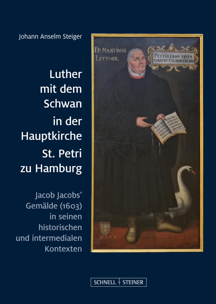 Luther mit dem Schwan in der Hauptkirche St. Petri zu Hamburg: Jacob Jacobs’ Gemälde (1603) in seinen historischen und intermedialen Kontexten (Große ... / Große Kunstführer / Kirchen und Klöster) Film, Art & Culture