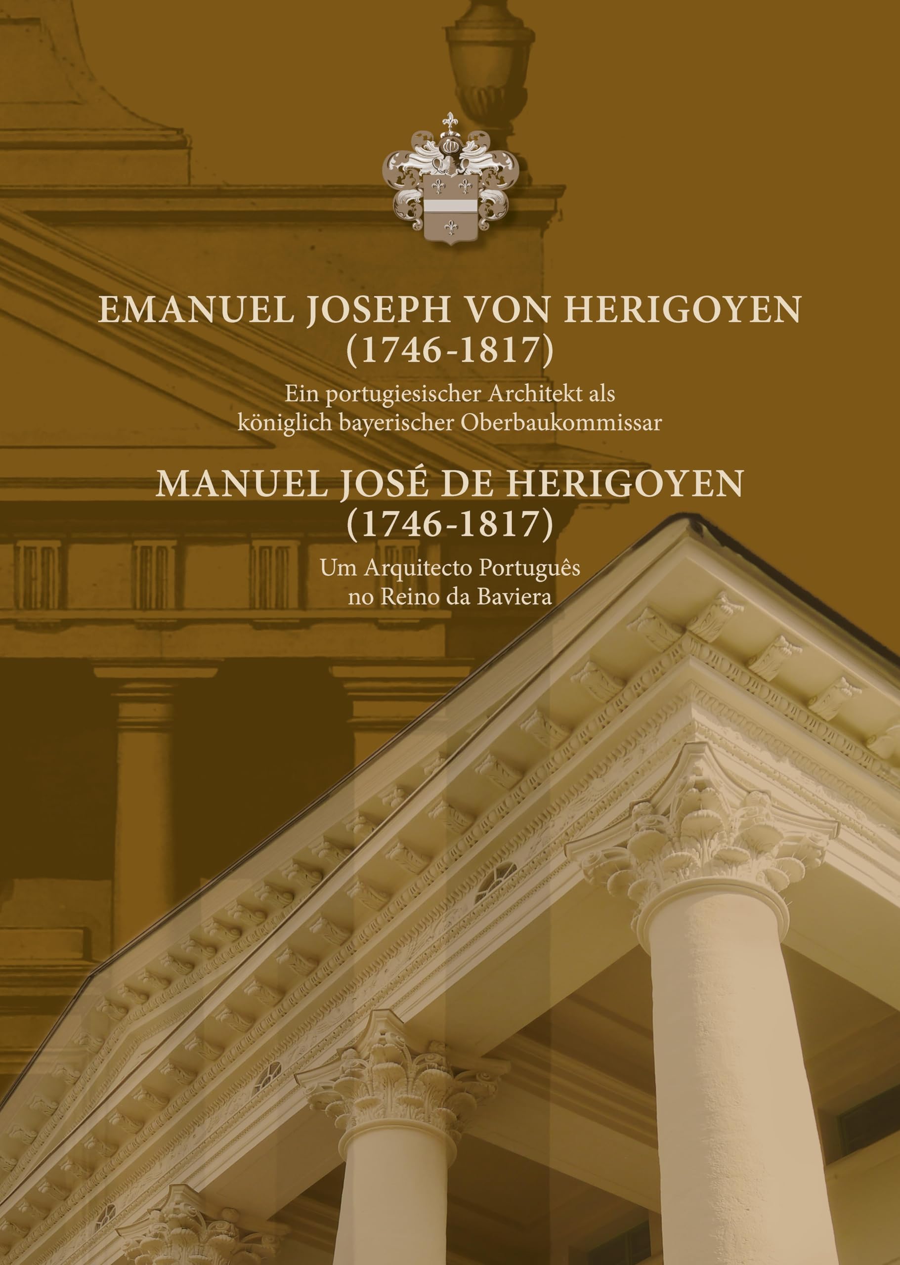 Emanuel Joseph von Herigoyen (1746-1817): Ein portugiesischer Architekt als königlich bayerischer Oberbaukommissar Architecture