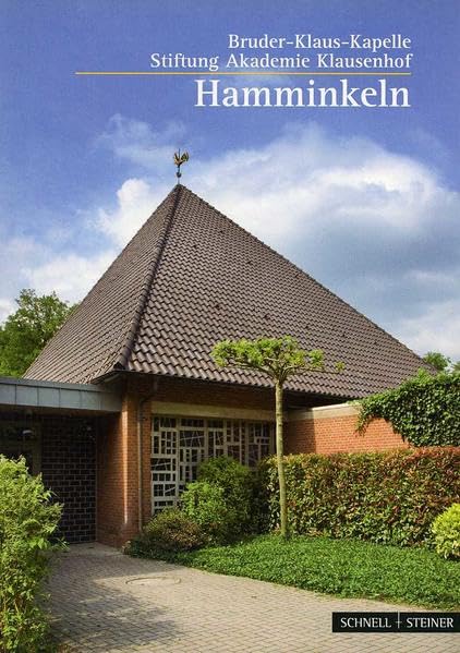 Hamminkeln: Bruder-Klaus-Kapelle Stiftung Akademie Klausenhof (Kleine Kunstführer / Kleine Kunstführer / Kirchen u. Klöster, Band 2733) Architecture