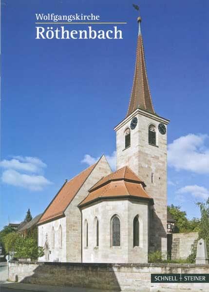 Röthenbach bei St. Wolfgang: Evang.-Luth. Wolfgangskirche (Kleine Kunstführer / Kleine Kunstführer / Kirchen u. Klöster, Band 2834) Architecture