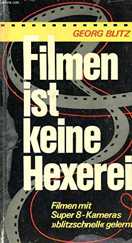 Filmen ist keine Hexerei. Filmen mit Super 8- Kameras blitzschnell gelernt Film, Art & Culture
