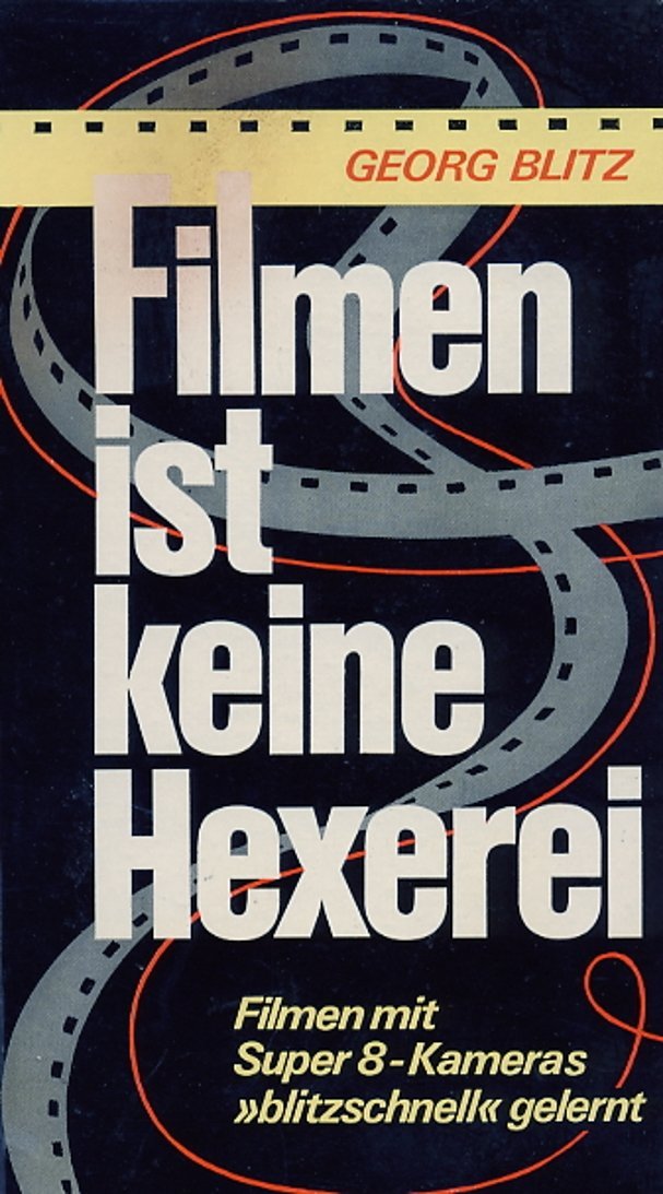 Filmen ist keine Hexerei. Filmen mit Super 8-Kameras "blitzschnell" gelernt. Film, Art & Culture