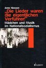 Die Lieder waren die eigentlichen Verführer!: Mädchen und Musik im Nationalsozialismus. (ED 9189) Arts & Music