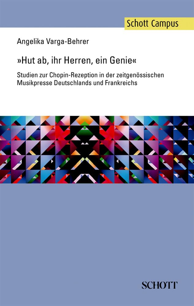 Hut ab, ihr Herren, ein Genie: Studien zur Chopin-Rezeption in der zeitgenössischen Musikpresse Deutschlands und Frankreichs (Schott Campus) Fiction