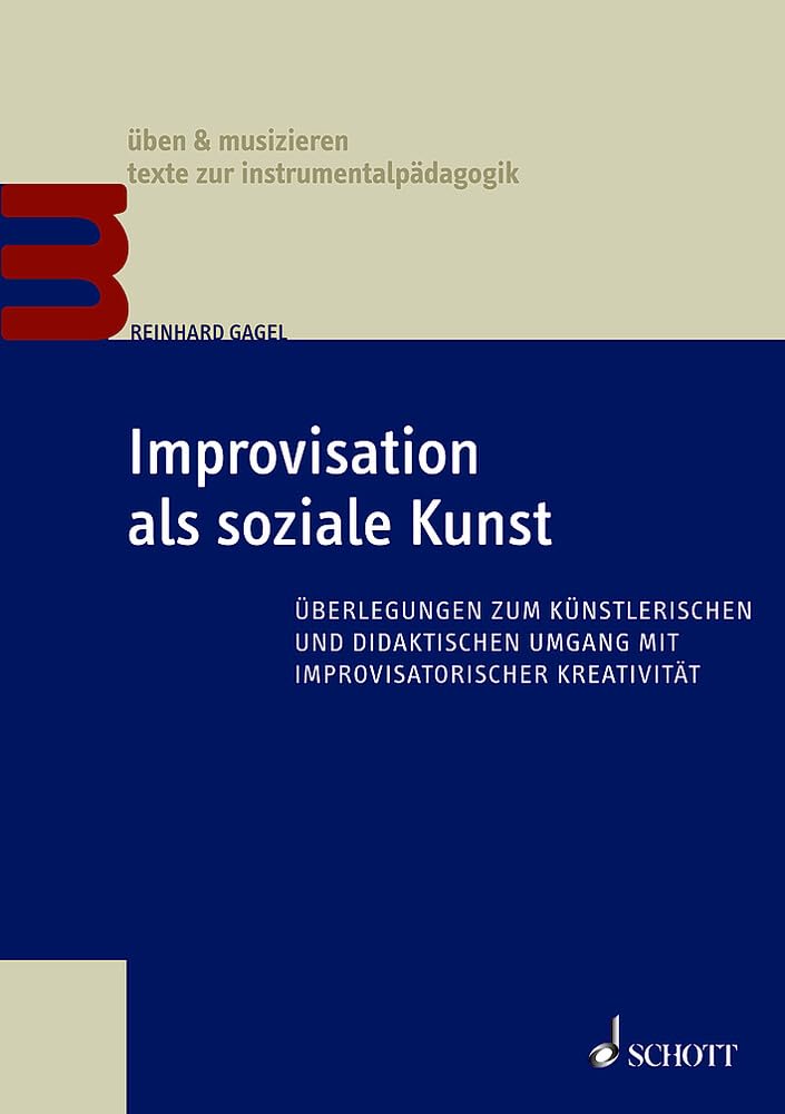 Improvisation als soziale Kunst: Überlegungen zum künstlerischen und didaktischen Umgang mit improvisatorischer Kreativität (üben & musizieren – texte zur instrumentalpädagogik) Arts & Music