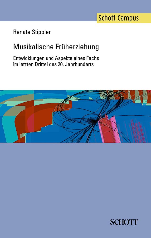 Musikalische Früherziehung: Entwicklungen und Aspekte eines Fachs im letzten Drittel des 20. Jahrhunderts (Schott Campus) Sheet Music