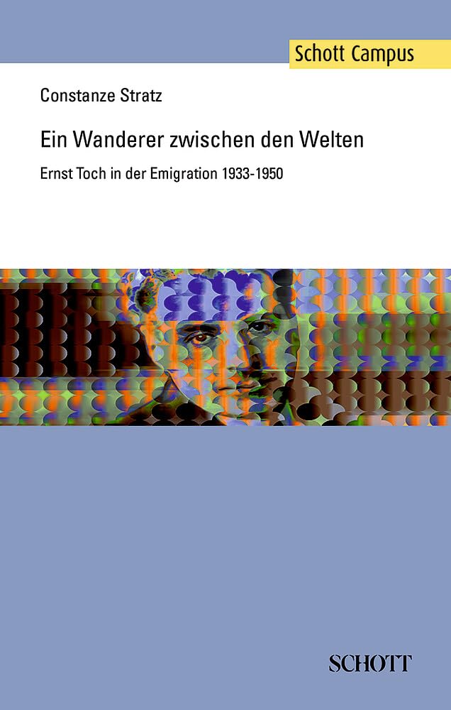 Ein Wanderer zwischen den Welten: Ernst Toch in der Emigration 1933-1950 (Schott Campus) Art & Literature