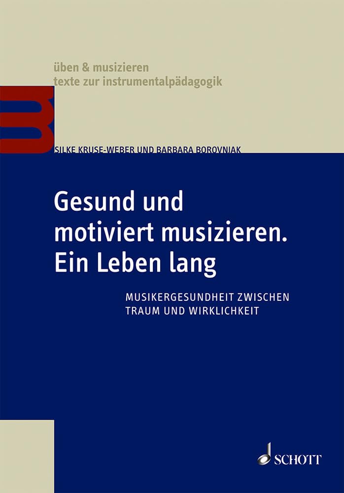Gesund und motiviert musizieren. Ein Leben lang: Musikergesundheit zwischen Traum und Wirklichkeit (üben & musizieren – texte zur instrumentalpädagogik) Arts & Music