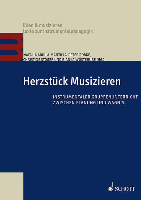 Herzstück Musizieren: Instrumentaler Gruppenunterricht zwischen Planung und Wagnis (üben & musizieren – texte zur instrumentalpädagogik) Arts & Music