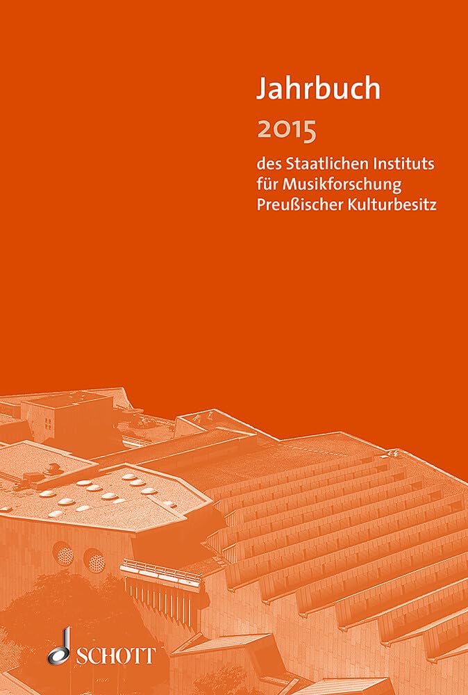 Jahrbuch 2015: des Staatlichen Instituts für Musikforschung Preußischer Kulturbesitz (Jahrbuch des Staatlichen Instituts für Musikforschung Preußischer Kulturbesitz) Arts & Music