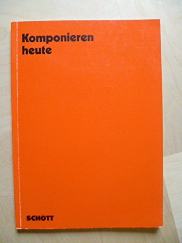 Komponieren heute: Ästhetische, soziologische und pädagogische Fragen. Sieben Beiträge. (Veröffentlichungen des Instituts für neue Musik und Musikerziehung, Darmstadt) Arts & Music