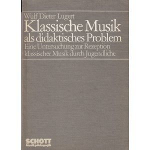 Klassische Musik als didaktisches Problem: Eine Untersuchung zur Rezeption klassischer Musik durch Jugendliche Education & Training