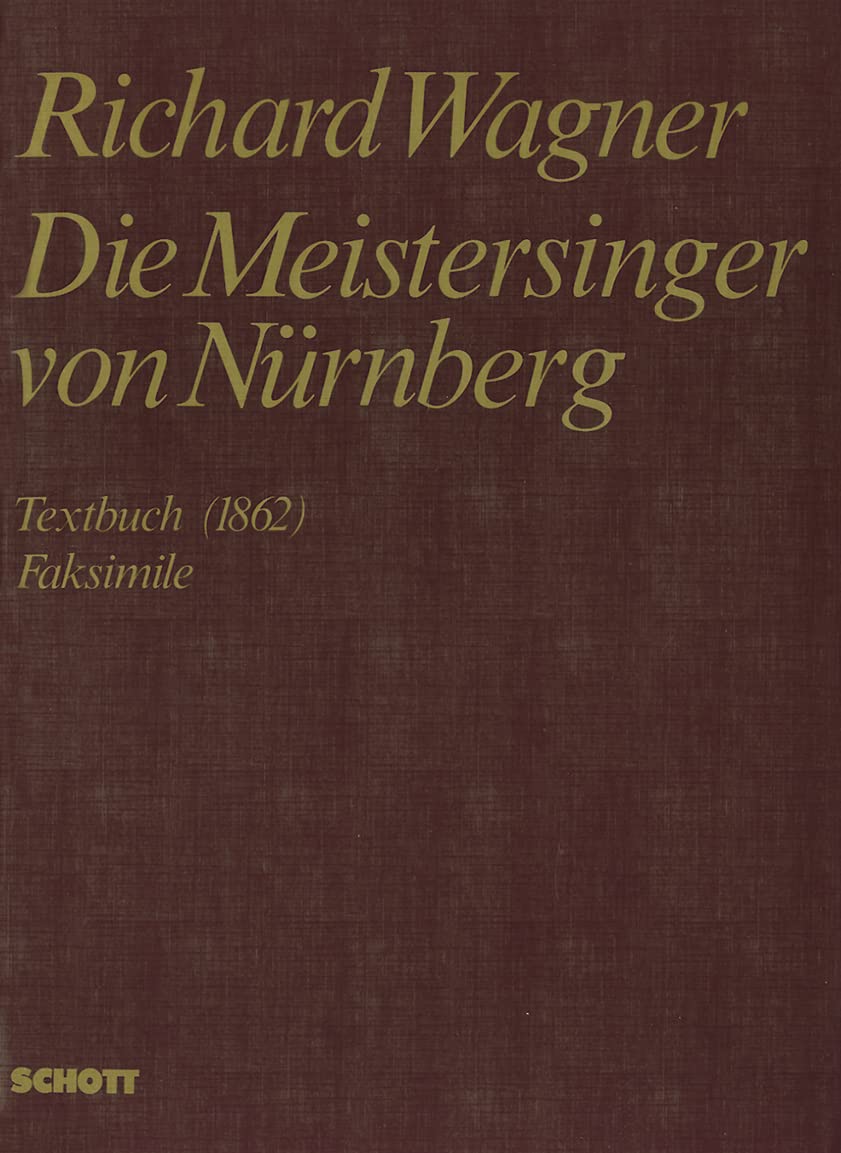 Die Meistersinger von Nürnberg: Faksimile der Reinschrift des Textbuches von 1862 mit einem Aufsatz zur Entstehung des Werkes.. WWV 96. Sheet Music