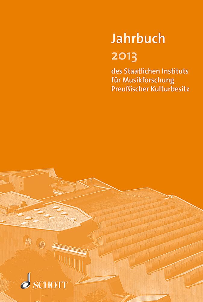 Jahrbuch 2013: des Staatlichen Instituts für Musikforschung Preußischer Kulturbesitz (Jahrbuch des Staatlichen Instituts für Musikforschung Preußischer Kulturbesitz) Sheet Music