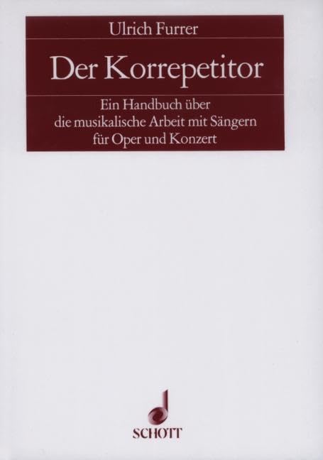 Der Korrepetitor: Ein Handbuch über die musikalische Arbeit mit Sängern für Oper und Konzert Arts & Music
