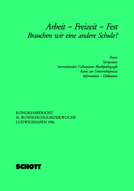 Arbeit - Freizeit - Fest: Brauchen wir eine andere Schule? (Vorträge der Bundesschulmusikwoche) Arts & Music