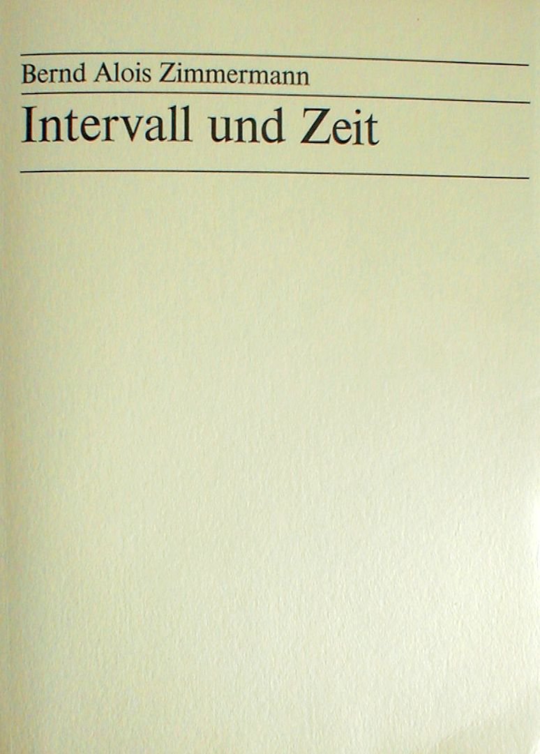Intervall und Zeit: Bernd Alois Zimmermann - Aufsätze und Schriften zum Werk Arts & Music