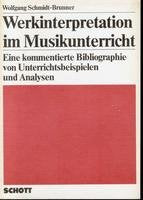 Werkinterpretation im Musikunterricht: Eine kommentierte Bibliographie von Unterrichtsbeispielen und Analysen Education & Training