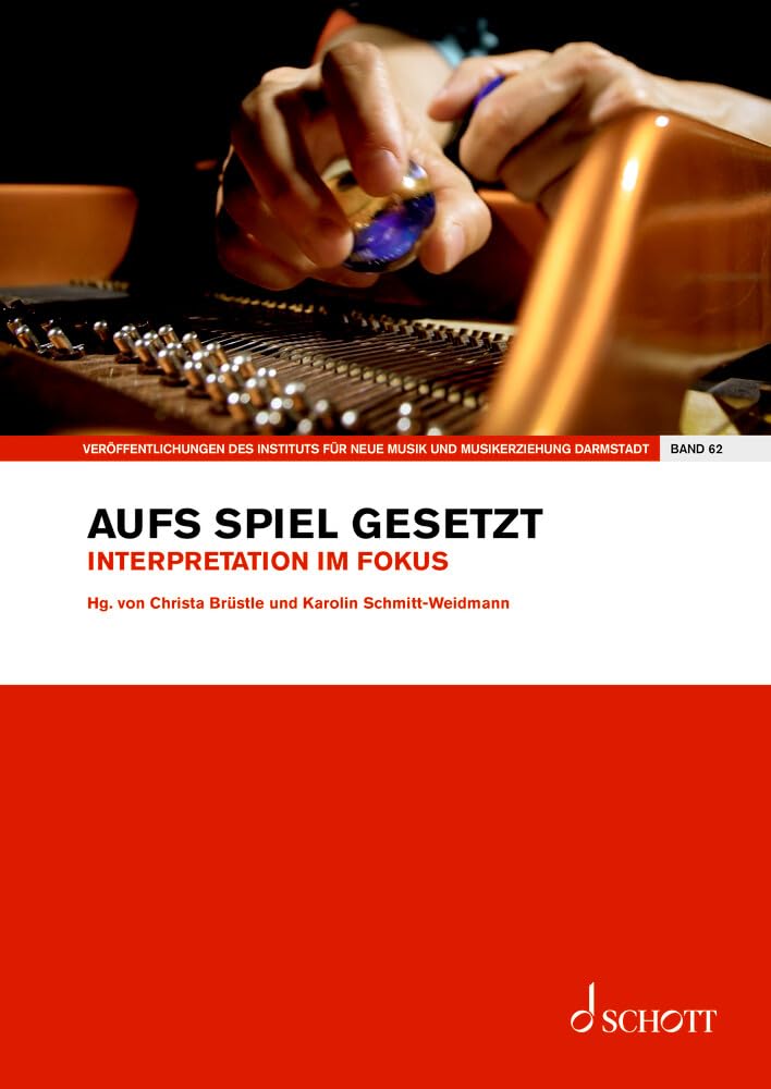 Aufs Spiel gesetzt: Interpretation im Fokus. Band 62. Einzelausgabe. (Veröffentlichungen des Instituts für Neue Musik und Musikerziehung, Darmstadt, Band 62) Arts & Music