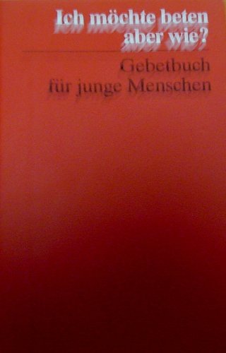 Ich möchte beten, aber wie?: Gebetbuch für junge Menschen Religion & Esotericism