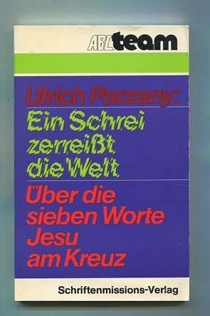 Ein Schrei zerreißt die Welt. Über die sieben Worte Jesu am Kreuz Books