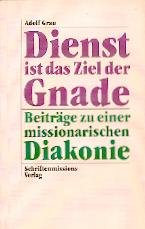 Dienst ist das Ziel der Gnade. Beiträge zu einer missionarischen Diakonie Books