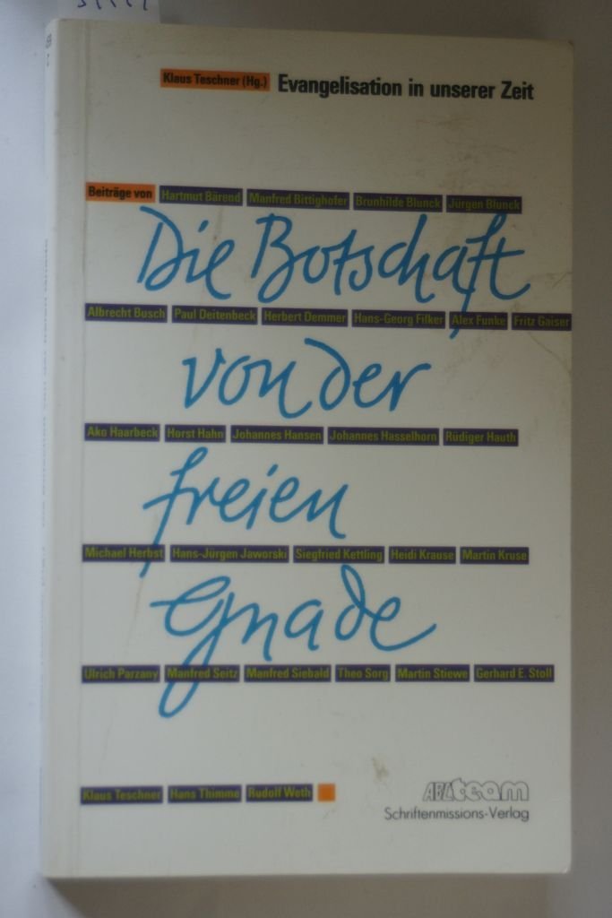 Die Botschaft von der freien Gnade: Evangelisation in unserer Zeit : Festschrift fur Johannes Hansen zum 60. Geburtstag (ABCteam) (German Edition) Books