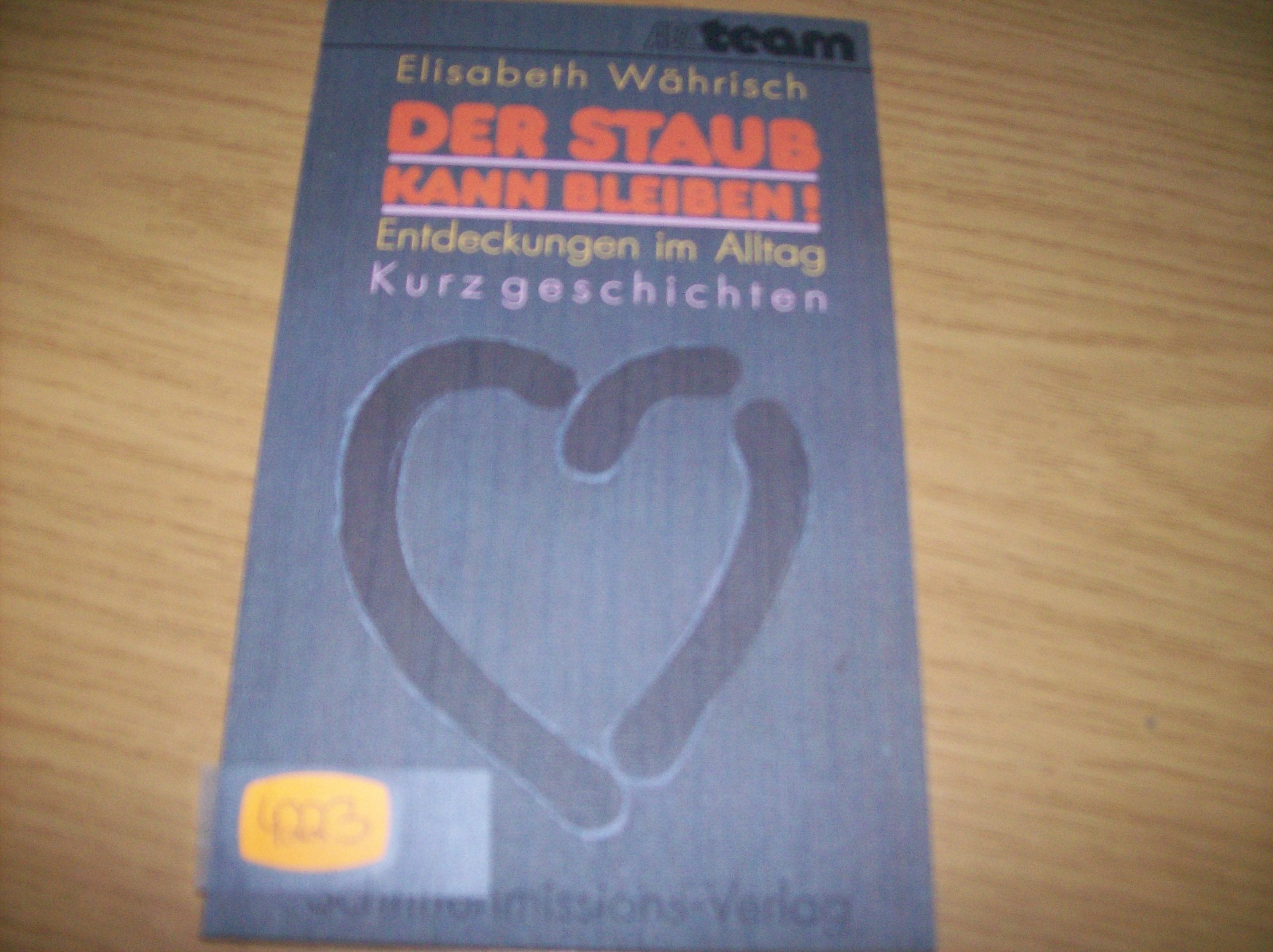 Der Staub kann bleiben - Entdeckungen im Alltag - Elisabeth Währisch book