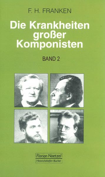 Die Krankheiten grosser Komponisten / Wolfgang Amadeus Mozart, Carl Maria von Weber, Gioacchino Rossini, Franz Schubert, Gaetano Donizetti, Johannes Brahms Medicine