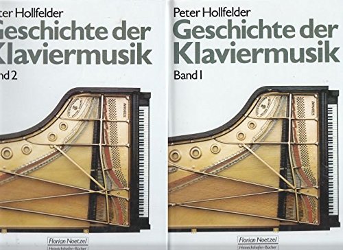 Geschichte der Klaviermusik / Historische Entwicklungen, Komponisten mit Biographien und Werkverzeichnissen, Nationale Schulen: Geschichte der ... / Eine entwicklungsgeschichtliche Darstellung Arts & Music