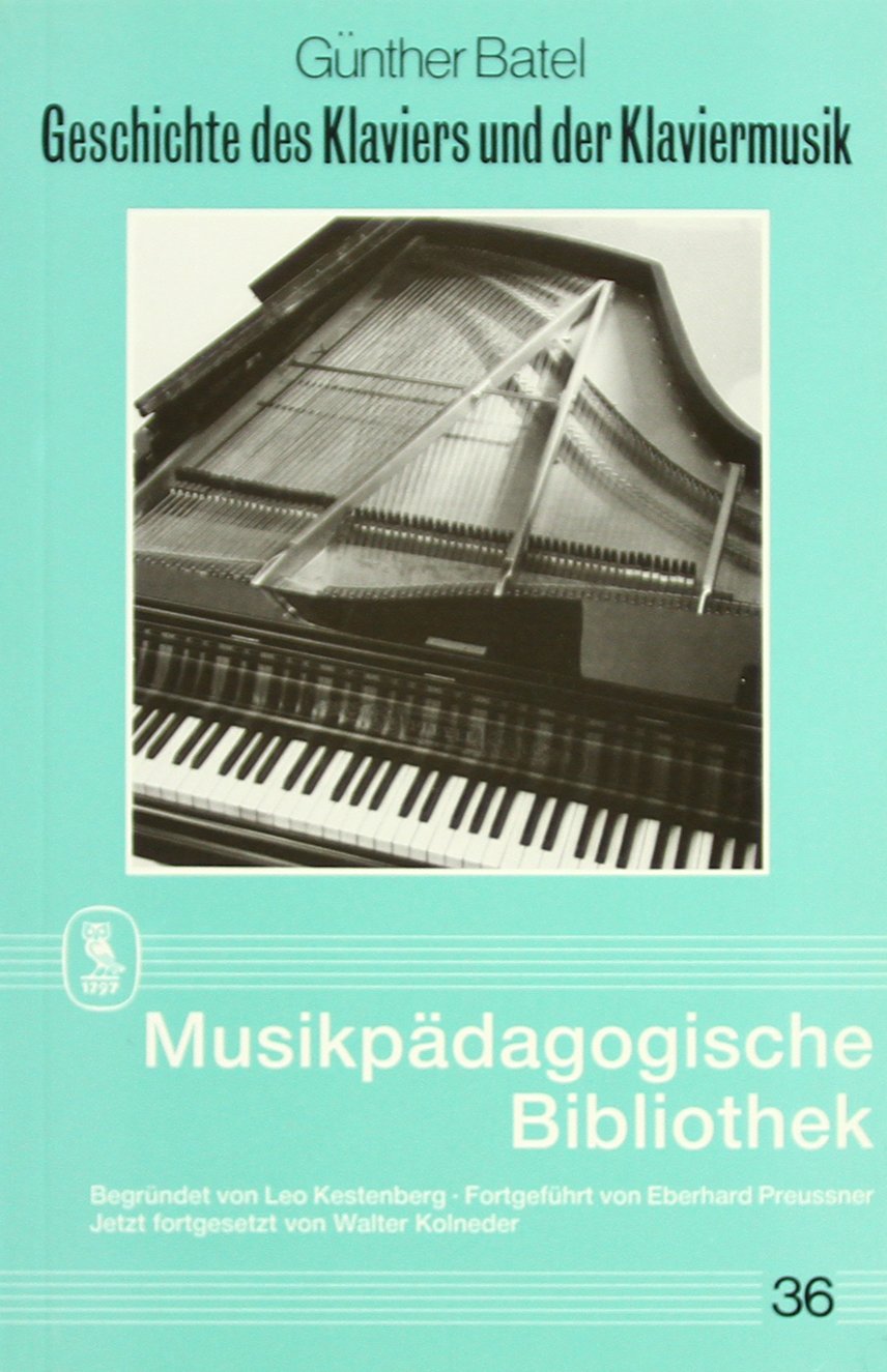 Geschichte des Klaviers und der Klaviermusik: Ein Studien- und Prüfungshelfer (Musikpädagogische Bibliothek) Arts & Music