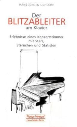Der Blitzableiter am Klavier: Erlebnisse eines Konzertstimmers mit Stars, Sternchen und Statisten Arts & Music