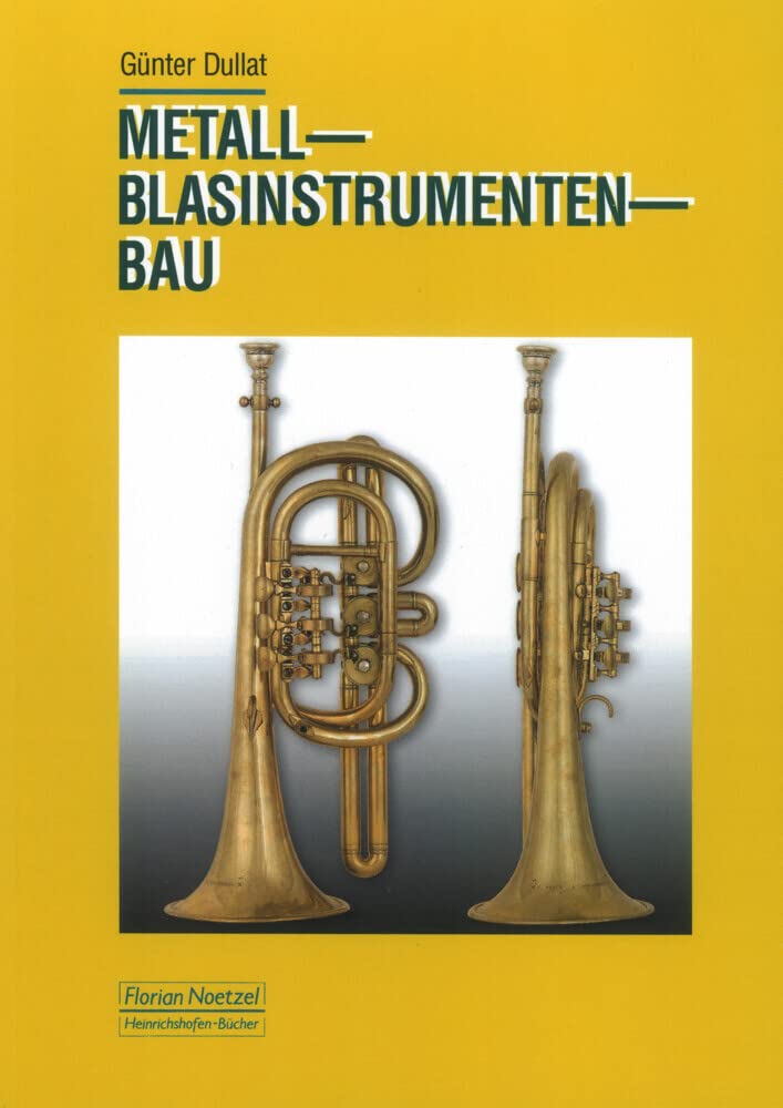 Metallblasinstrumentenbau: Entwicklungsstufen und Technologie Arts & Music