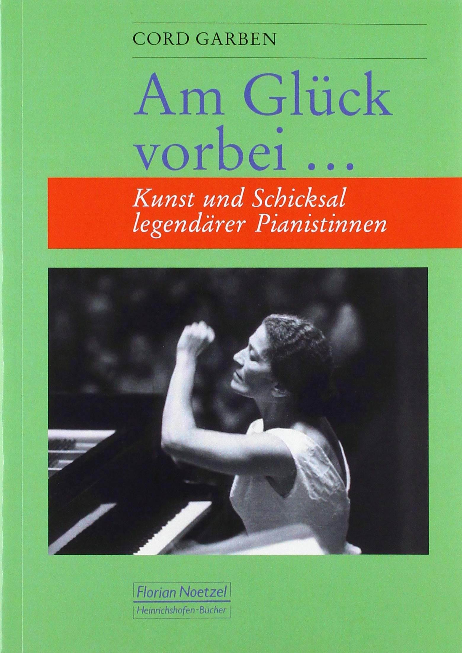 Am Glück vorbei ...: Kunst und Schicksal legendärer Pianistinnen Arts & Music