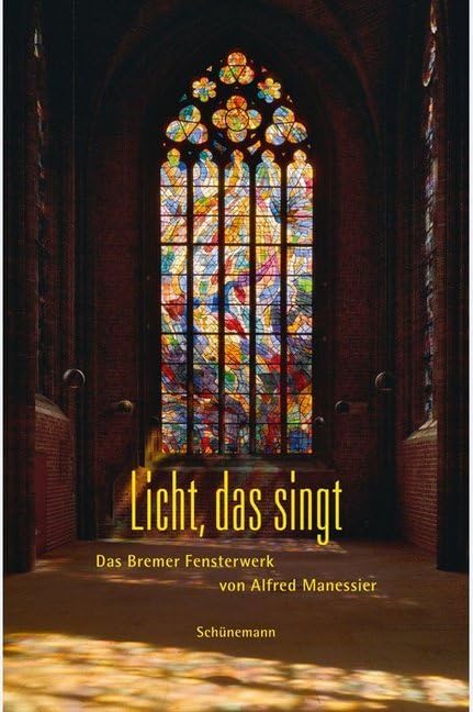 Licht, das singt: Das Bremer Fensterwerk von Alfred Manessier Architecture