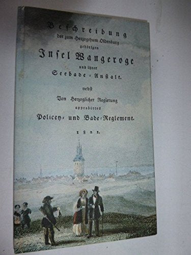 Beschreibung der zum Herzogtum Oldenburg gehörigen Insel Wangerooge und ihrer Seebade-Anstalt: Nebst "Von Herzoglicher Regierung approbirtes Policey- und Bade-Reglement", Oldenburg 1821 Books