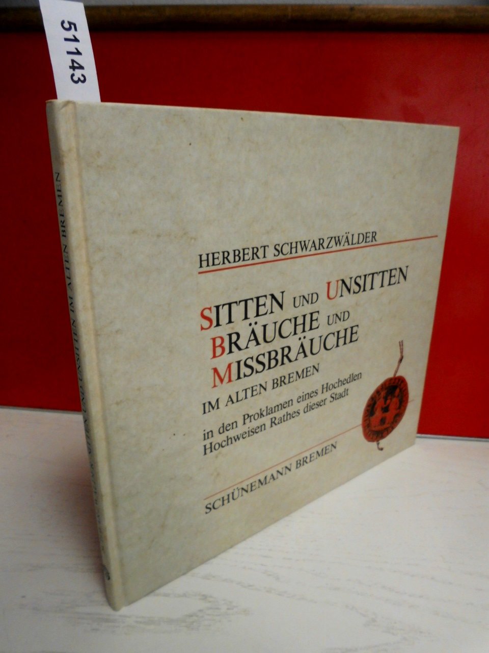 Sitten und Unsitten, Bräuche und Missbräuche im alten Bremen: In den Proklamen eines Hochedlen, Hochweisen Rathes dieser Stadt Books