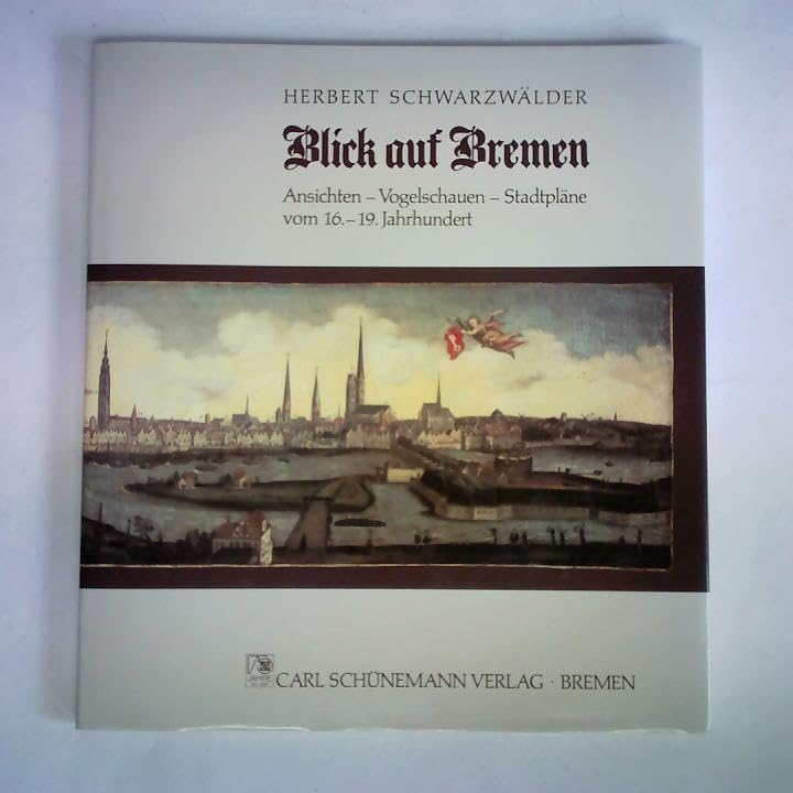 Blick auf Bremen: Gesamtansichten - Stadtpläne - Vogelschauen vom 16.-19. Jahrhundert Maps & Plans