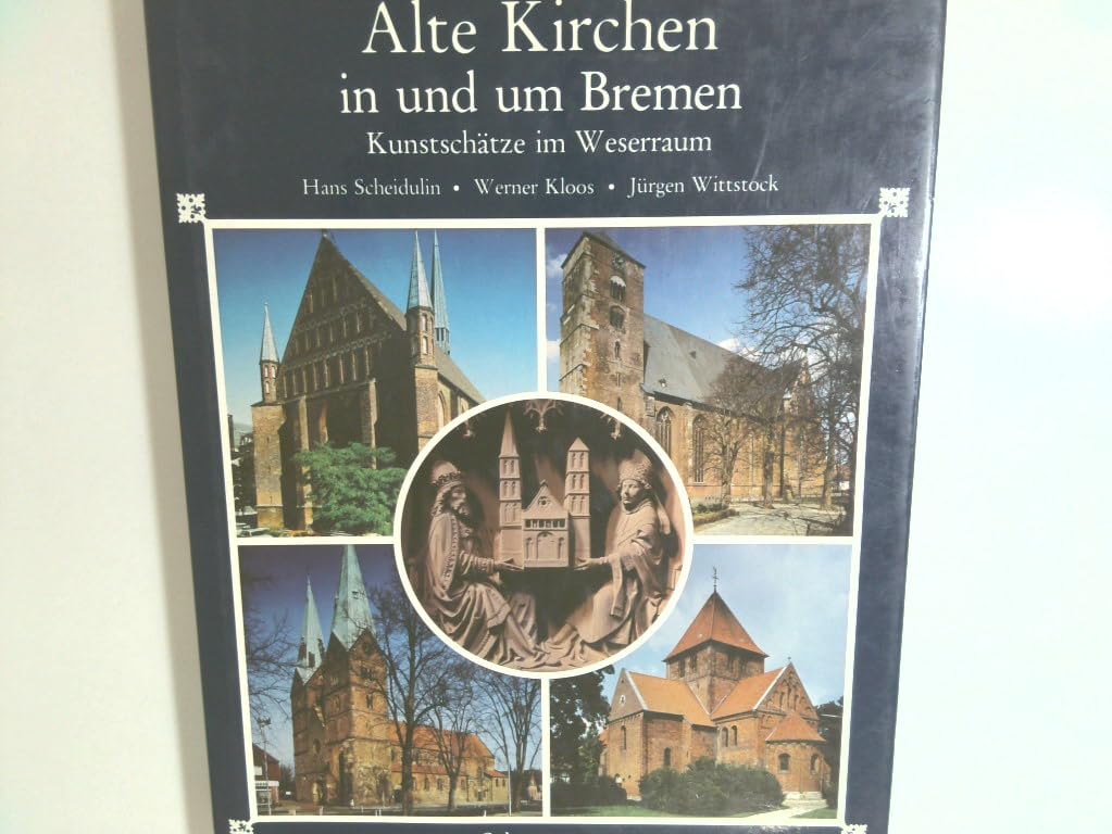 Alte Kirchen in und um Bremen: Kunstschätze im Weserraum Architecture