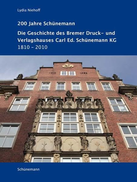 200 Jahre Schünemann: Die Geschichte des Bremer Druck- und Verlagshauses Carl Ed. Schünemann KG 1810-2010 Film, Art & Culture