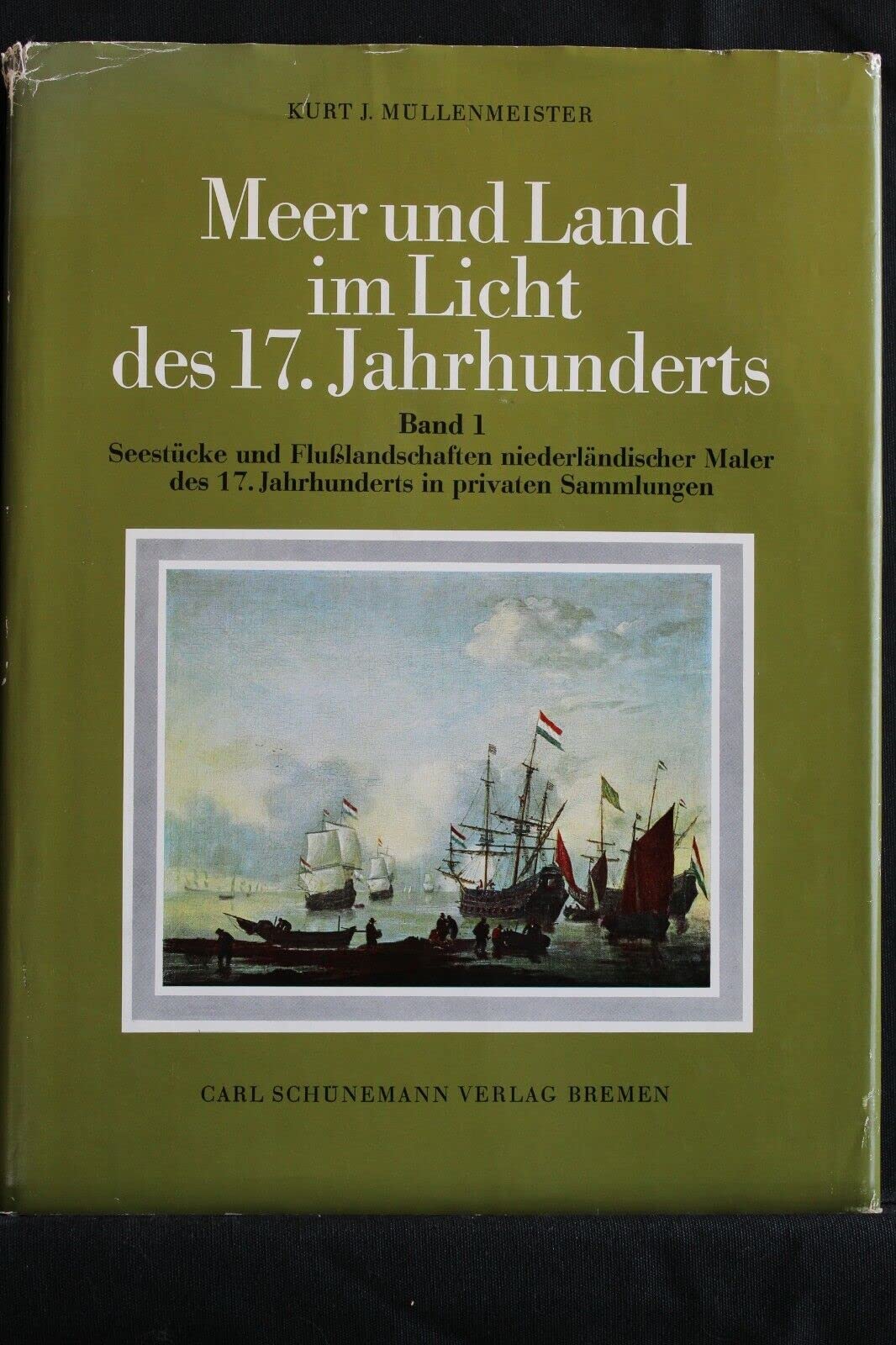 Meer und Land im Licht des 17. Jahrhunderts, Band 1: Seestücke und Flußlandschaften niederländischer Maler des 17. Jahrhunderts in privaten Sammlungen. Mit einer Betrachtung Schiffsrumpf, Takelage un book