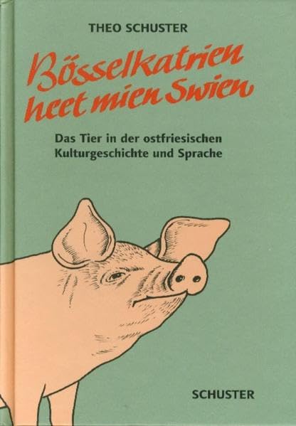 Bösselkatrien heet mien Swien...: Das Tier in der ostfriesischen Kulturgeschichte und Sprache Reference Books