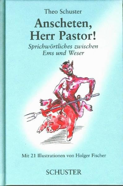 Anscheten, Herr Pastor!: Sprichwörtliches zwischen Ems und Weser Contemporary literature