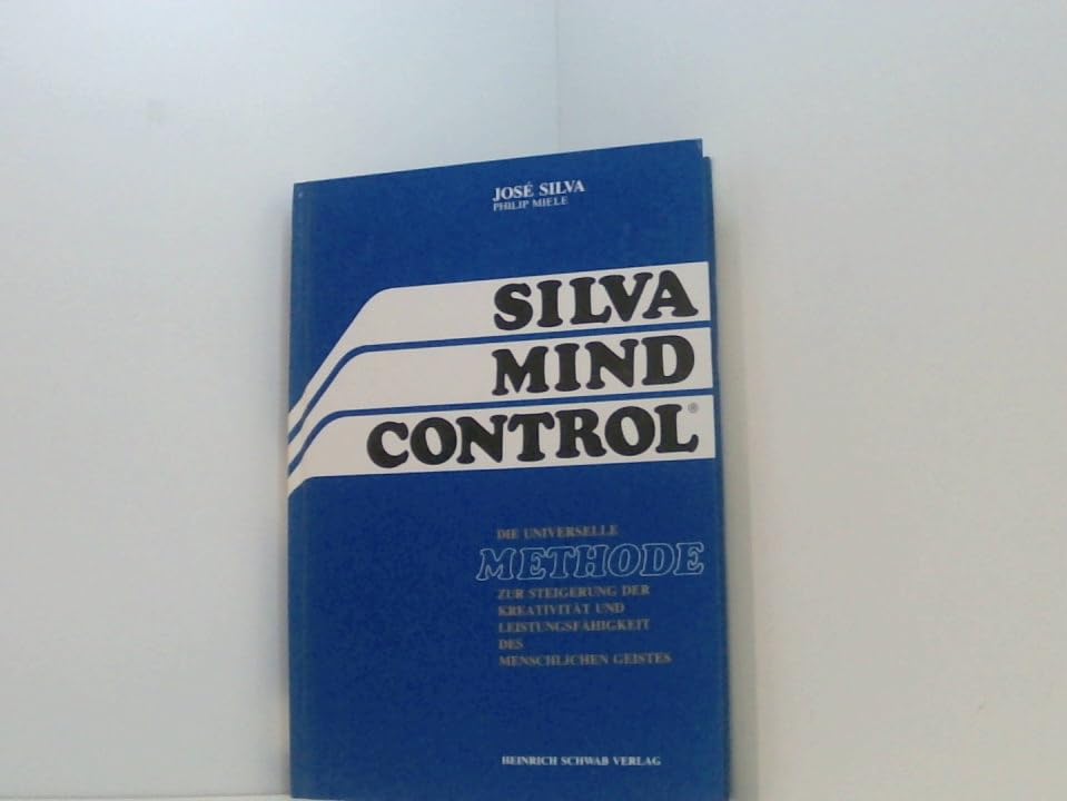 Silva Mind Control: Die universelle Methode zur Steigerung der Kreativität und Leistungsfähigkeit des menschlichen Geistes Psychology
