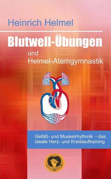 Blutwell-Übungen und Helmel-Atemgymnastik: Gefäss-und Muskelrhythmik - das ideale Herz- und Kreislauftraining Medicine